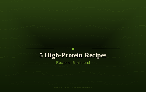 High protein makhana recipes